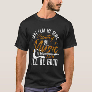 Spielen Sie mir einfach ein bisschen Country Musik T-Shirt