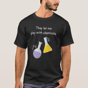 Spielen Sie mit Chemikalien, die ich als Wissensch T-Shirt