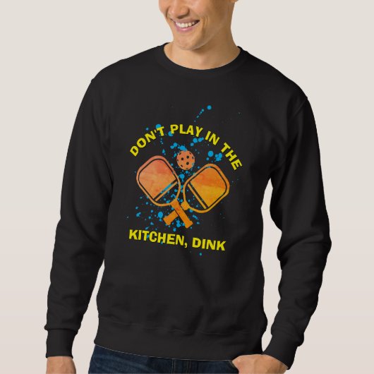 SPIELEN SIE NICHT IN DER KÜCHE, DINK Pickleball Sweatshirt (Vorderseite)