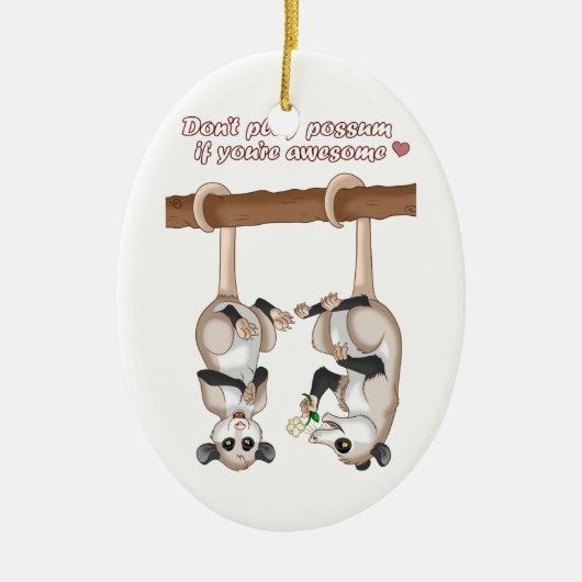 Spielen Sie nicht Opossum, wenn Sie fantastisch Keramik Ornament (Vorne)