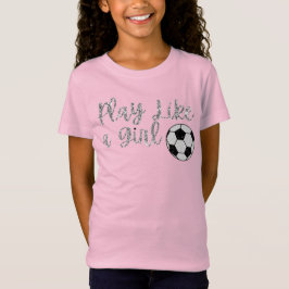 Spielen Sie wie ein Girl-Fußball-Glitzer T-Shirt