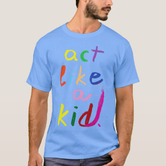 Spielen Sie wie ein Kind 2 T-Shirt