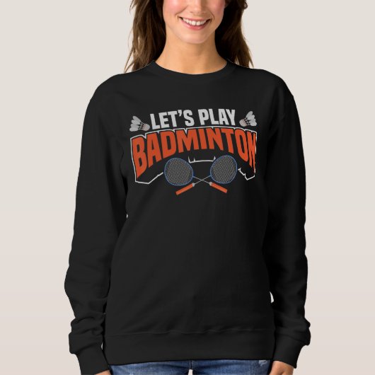 Spielen wir Badminton Racket Shuttlecocks Birdies Sweatshirt (Vorderseite)