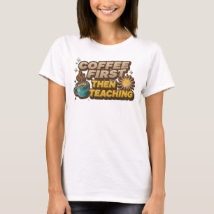Spielerischer KAFEE ZUERST DANN UNTERRICHT Designe T-Shirt