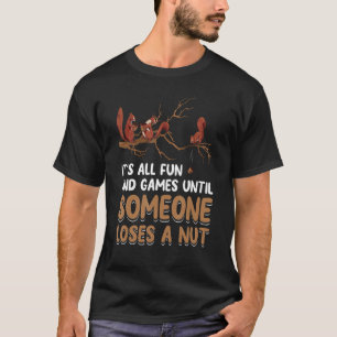 Spielspass, bis jemand einen Nut Spaß Gag verliert T-Shirt