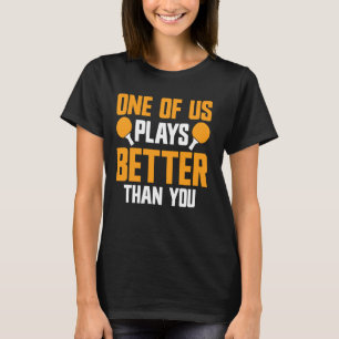Spielt besser als Pong Funny Table Tennis T-Shirt