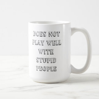 Spielt gut nicht mit der dummen Leute-Tasse!! Kaffeetasse