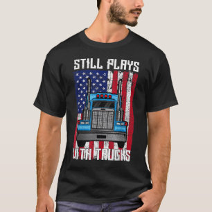 Spielt immer noch mit Trucks Sattelzug Mechaniker T-Shirt