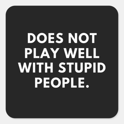 spielt nicht gut mit dummen Leuten Quadratischer Aufkleber (Vorderseite)