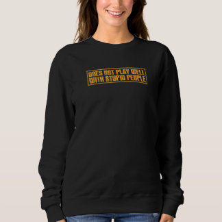 Spielt nicht gut mit dummen Menschen sarkastisch Sweatshirt