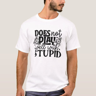 Spielt nicht gut mit stupider lustigen Neuheit lus T-Shirt