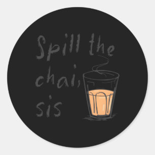 Spill The Chai Sis Tea Runder Aufkleber