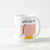 Spill the Tee Kaffeetasse (VorderseiteRechts)