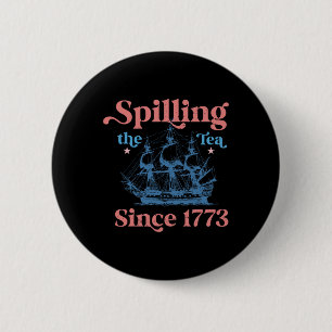 Spillin der Tee seit 1773 Funny 4. Juli Party Button