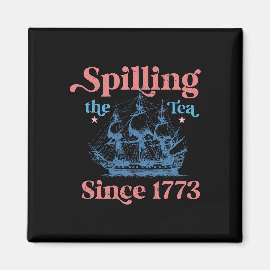 Spillin der Tee seit 1773 Funny 4. Juli Party Magnet (Vorne)