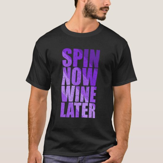 Spin Class Joke Spinning Instructor Spin Now Wine T-Shirt (Vorderseite)