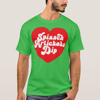 Spinach Artichoke Dip Herzstück Liebe Spinach Dip T-Shirt