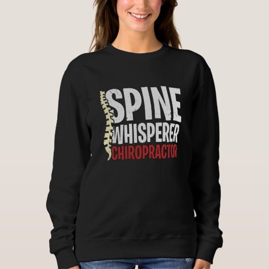 Spine Whisperer Chiropractor Physical Therapist Ch Sweatshirt (Vorderseite)