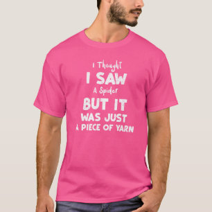 Spinne ich dachte, ich habe eine Spinne gesehen, a T-Shirt