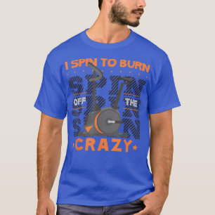 Spinning oder Spin in Gym für I Spin to Burn off t T-Shirt