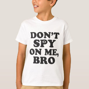 Spionieren Sie nicht auf mir, Bro aus (mit Auge) T-Shirt