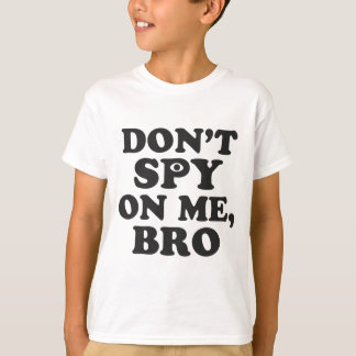 Spionieren Sie nicht auf mir, Bro aus (mit Auge) T-Shirt