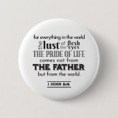 Spirituelle Reflektion Art - 1 John 2:16 Button (Vorderseite)