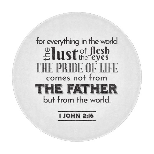 Spirituelle Reflektion Art - 1 John 2:16 Schneidebrett (Vorderseite)