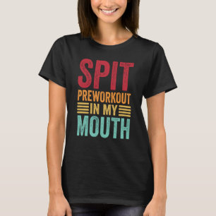 Spit Preworkout In Meinem Mund Gym Workout Interne T-Shirt