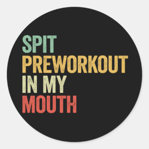 Spit Preworkout In My Mouth Lustiger Retro-Gym-Ges Runder Aufkleber