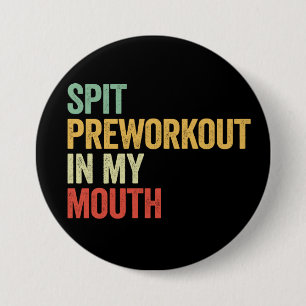 Spit Preworkout In My Mouth Lustiges Gym Retro Ges Button