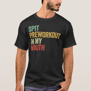 Spit Preworkout In My Mouth Lustiges Retro-Geschen T-Shirt