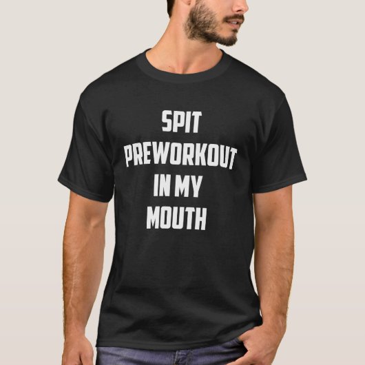 Spit Preworkout In My Mouth ON BACK 1 T-Shirt (Vorderseite)