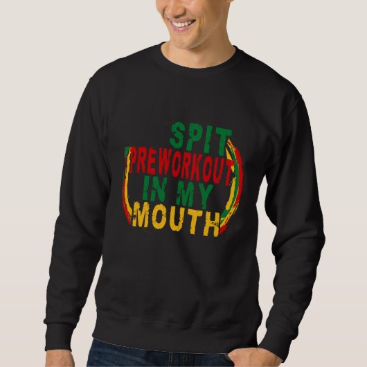 Spit Preworkout In My Mouth  Weightlifting Bodybui Sweatshirt (Vorderseite)