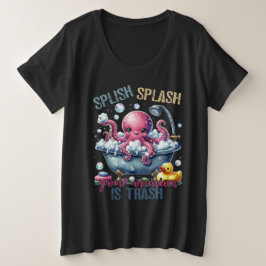 Splash Splash Your Opinion Is Trash  Große Größe T-Shirt