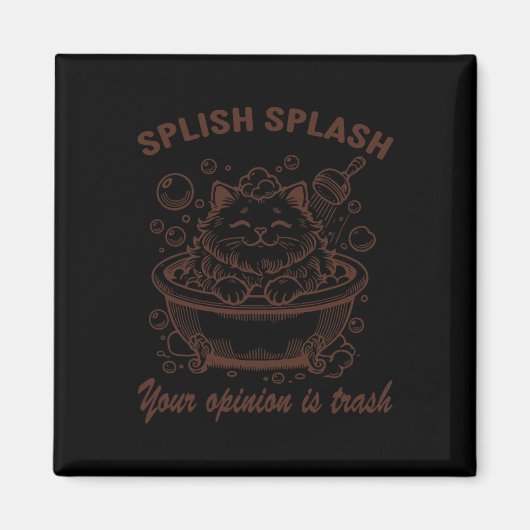 Splish Splash Ihre Meinung ist Müll Funny Chat Magnet (Vorne)