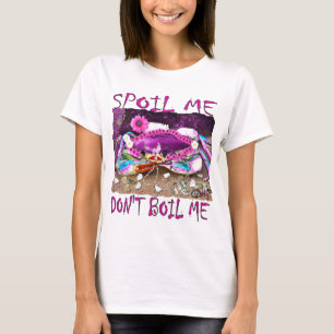 Spoil Me Don't Boil lustige pinkfarbene verrückte T-Shirt
