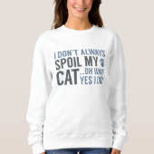 Spoil meine Katze Sweatshirt (Vorderseite)