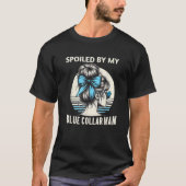 Spoiled By My Blue Collar Man Messy Bun  T-Shirt (Vorderseite)