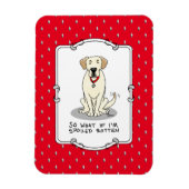 Spoiled Rotten Gelbe Labrador Labrador Retriever F Magnet (Vertikal)