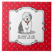 Spoiled Rotten Old English Sheepdog (Grau 1) Funny Fliese (Vorderseite)