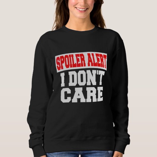 Spoiler Alarm Ist Mir Egal Emo Kleidung Sweatshirt (Vorderseite)