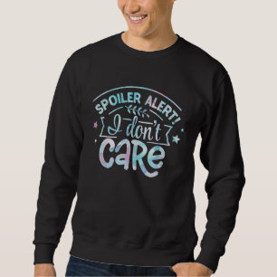 Spoiler Alarm, Ist mir egal Sarkastischer Spruch Sweatshirt