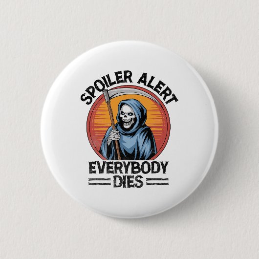 Spoiler Alert Everybody Dies Grim Sensenmann Hallo Button (Vorderseite)