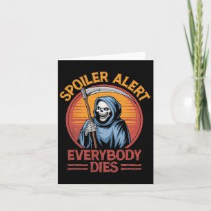 Spoiler Alert Everybody Dies Grim Sensenmann Hallo Karte