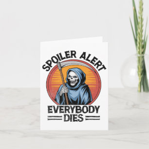 Spoiler Alert Everybody Dies Grim Sensenmann Hallo Karte
