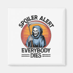 Spoiler Alert Everybody Dies Grim Sensenmann Hallo Magnet