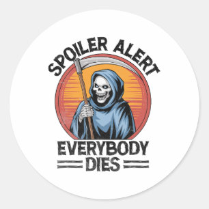 Spoiler Alert Everybody Dies Grim Sensenmann Hallo Runder Aufkleber