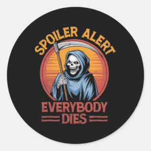 Spoiler Alert Everybody Dies Grim Sensenmann Hallo Runder Aufkleber
