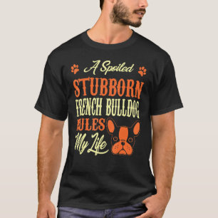 Spoke Stubborn als französischer Bulldog regiert m T-Shirt